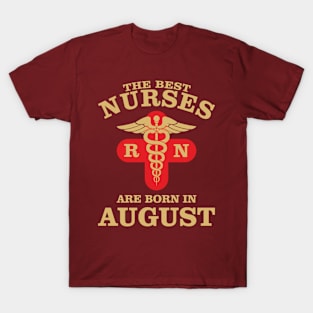 The Best Nurses are born in August T-Shirt